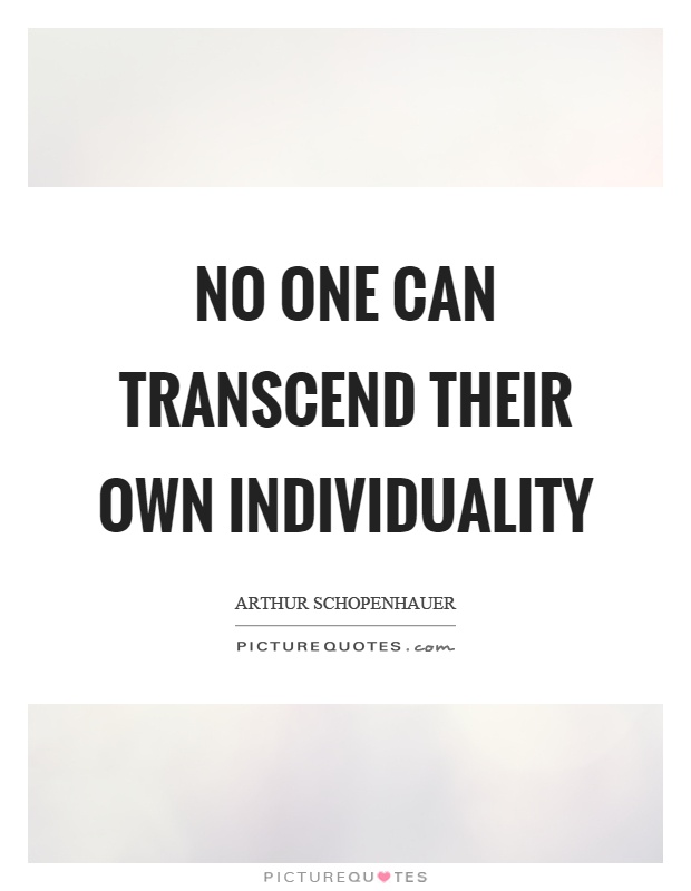 No one can transcend their own individuality Picture Quote #1