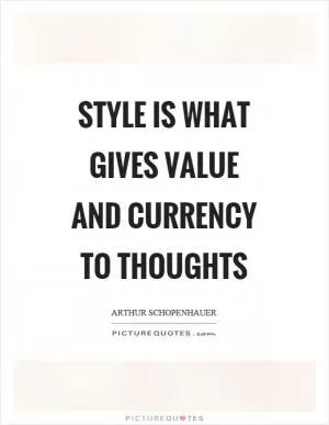 Style is what gives value and currency to thoughts Picture Quote #1