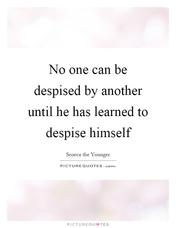 No one can be despised by another until he has learned to despise himself Picture Quote #1