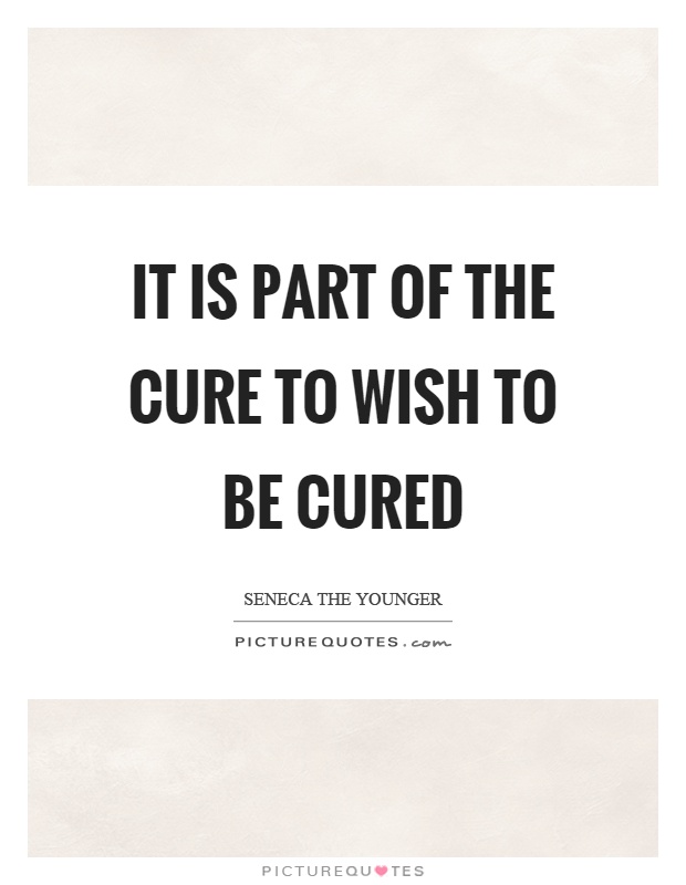 It is part of the cure to wish to be cured Picture Quote #1