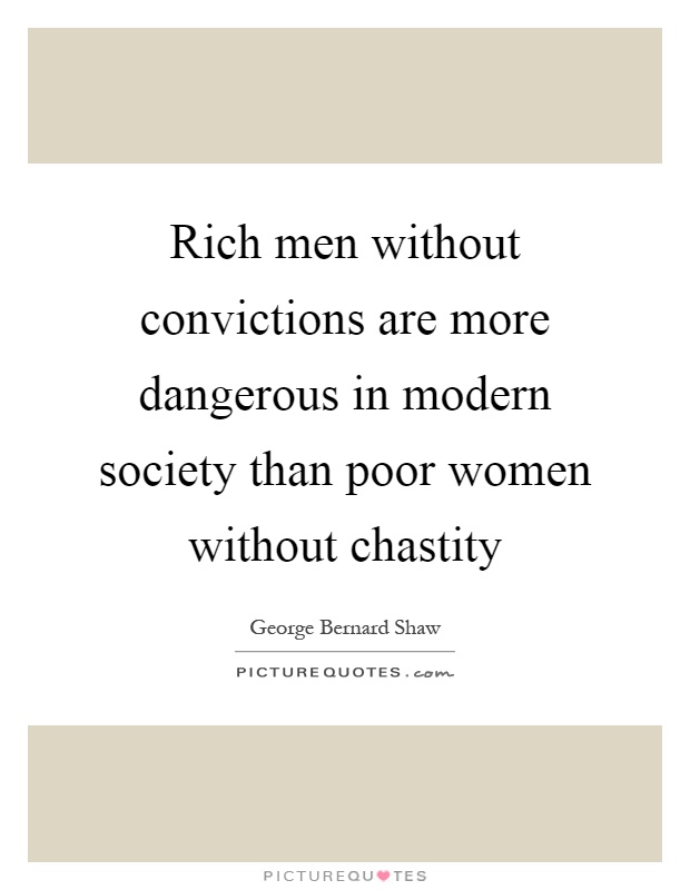 Rich men without convictions are more dangerous in modern society than poor women without chastity Picture Quote #1