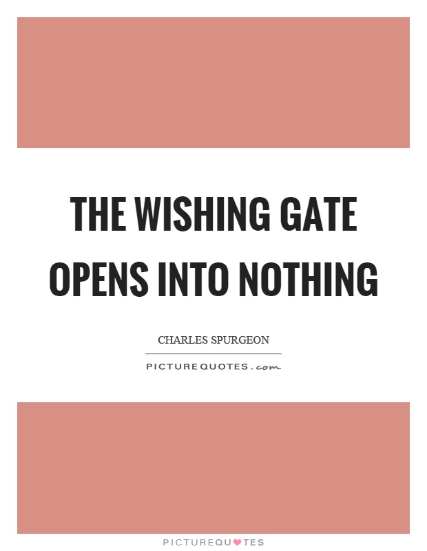 The wishing gate opens into nothing Picture Quote #1