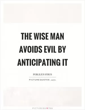 The wise man avoids evil by anticipating it Picture Quote #1