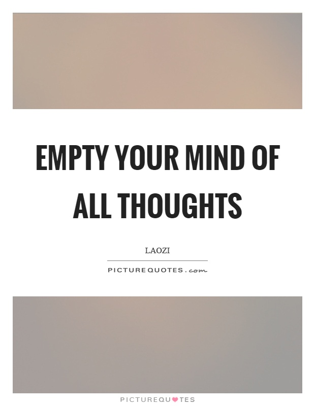 Empty your mind of all thoughts Picture Quote #1