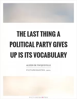 The last thing a political party gives up is its vocabulary Picture Quote #1