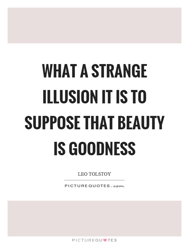 What a strange illusion it is to suppose that beauty is goodness Picture Quote #1