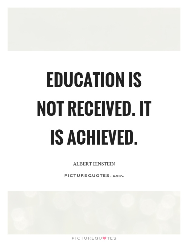 Education is not received. It is achieved Picture Quote #1