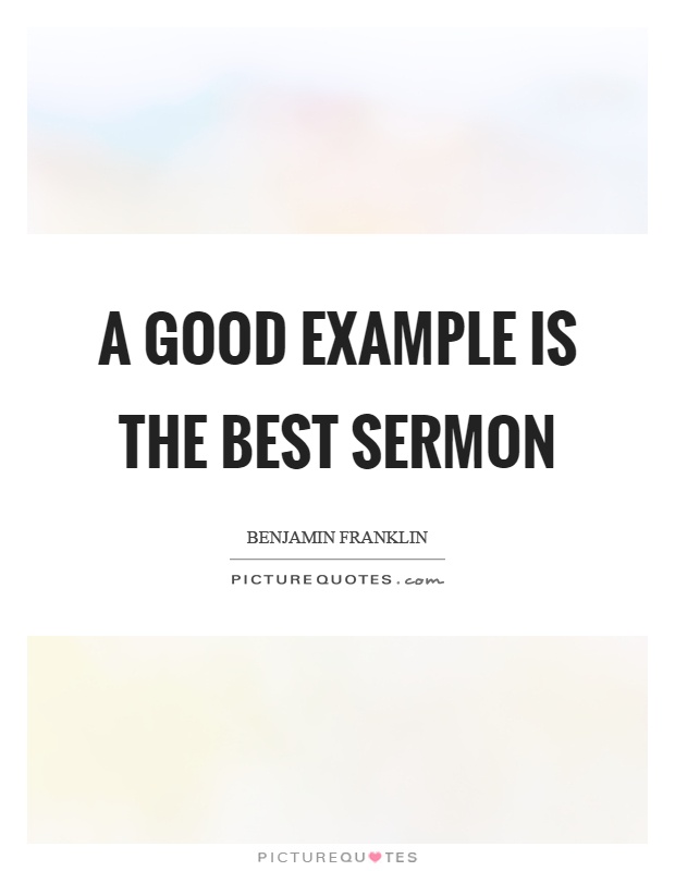 A good example is the best sermon Picture Quote #1