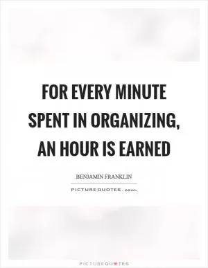 For every minute spent in organizing, an hour is earned Picture Quote #1