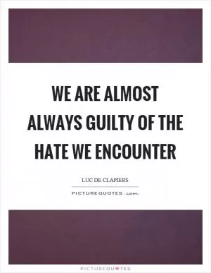 We are almost always guilty of the hate we encounter Picture Quote #1