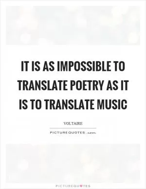 It is as impossible to translate poetry as it is to translate music Picture Quote #1