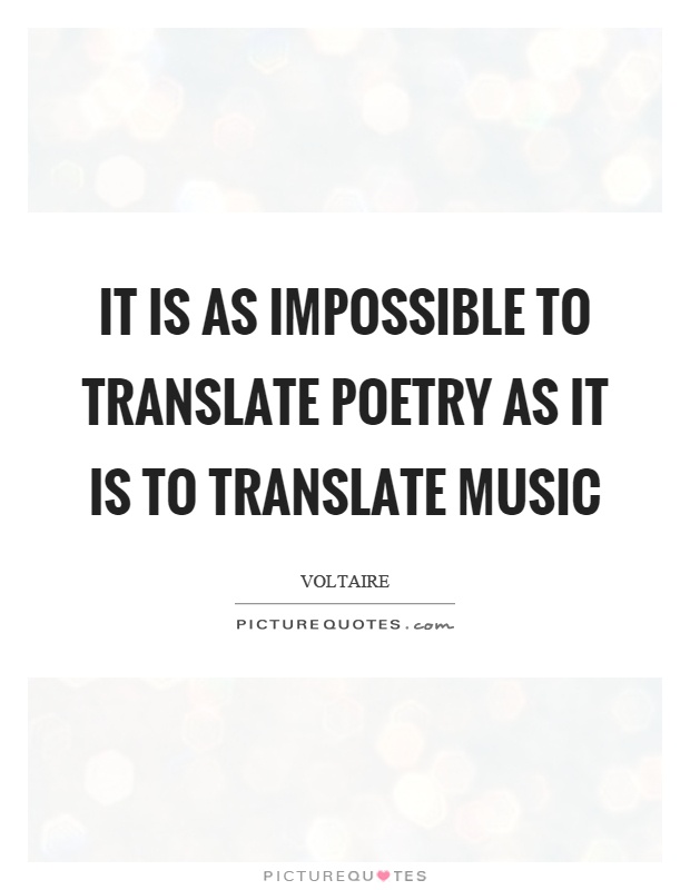It is as impossible to translate poetry as it is to translate music Picture Quote #1