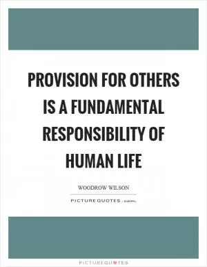 Provision for others is a fundamental responsibility of human life Picture Quote #1