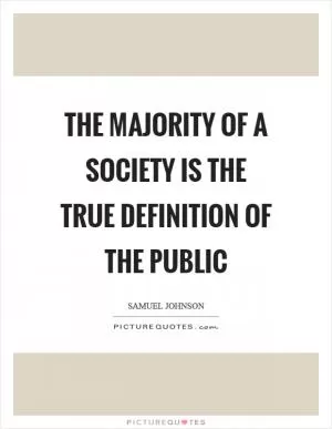 The majority of a society is the true definition of the public Picture Quote #1