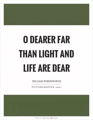 O dearer far than light and life are dear Picture Quote #1