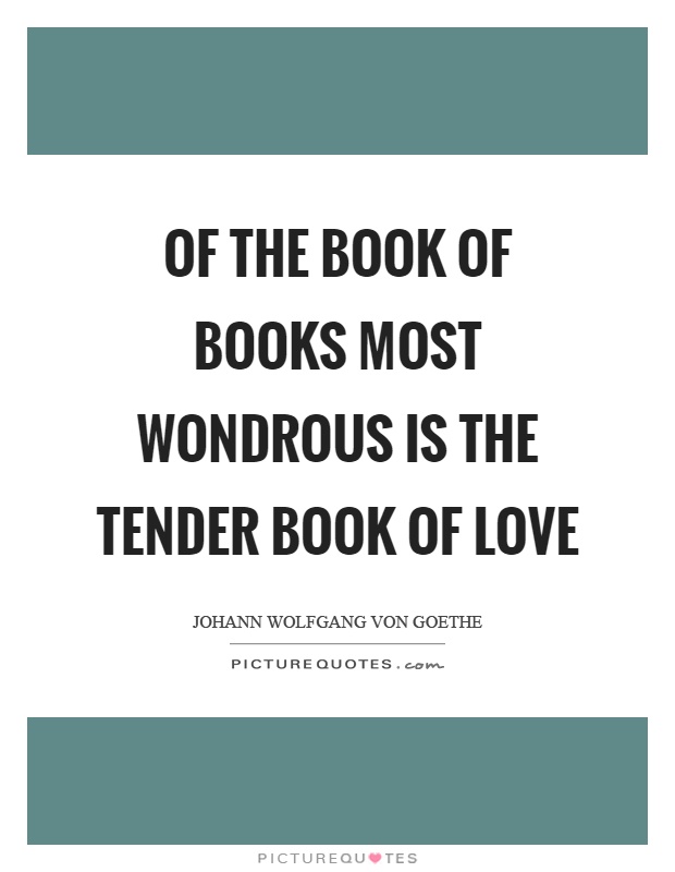 Of the book of books most wondrous is the tender book of love Picture Quote #1