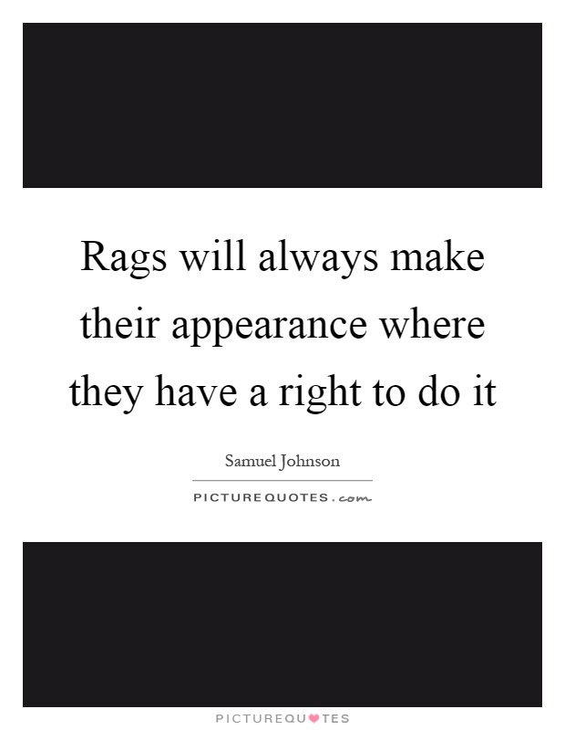 Rags will always make their appearance where they have a right to do it Picture Quote #1