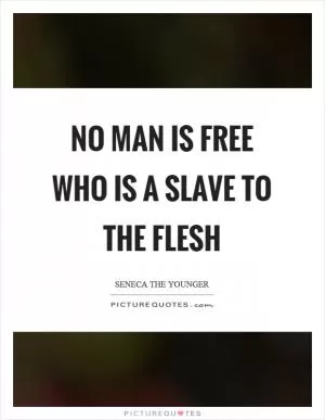 No man is free who is a slave to the flesh Picture Quote #1