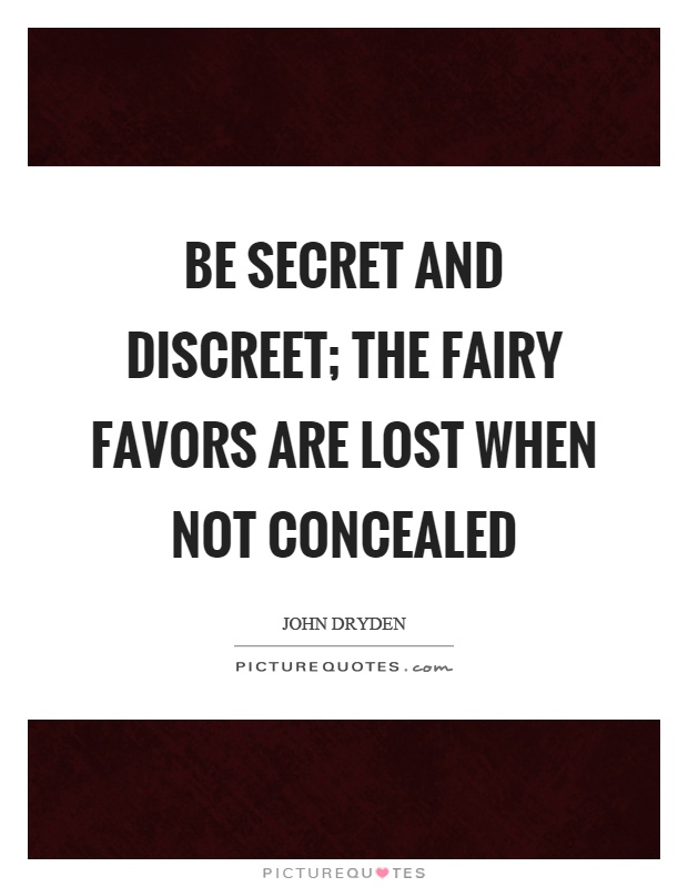 Be secret and discreet; the fairy favors are lost when not concealed Picture Quote #1