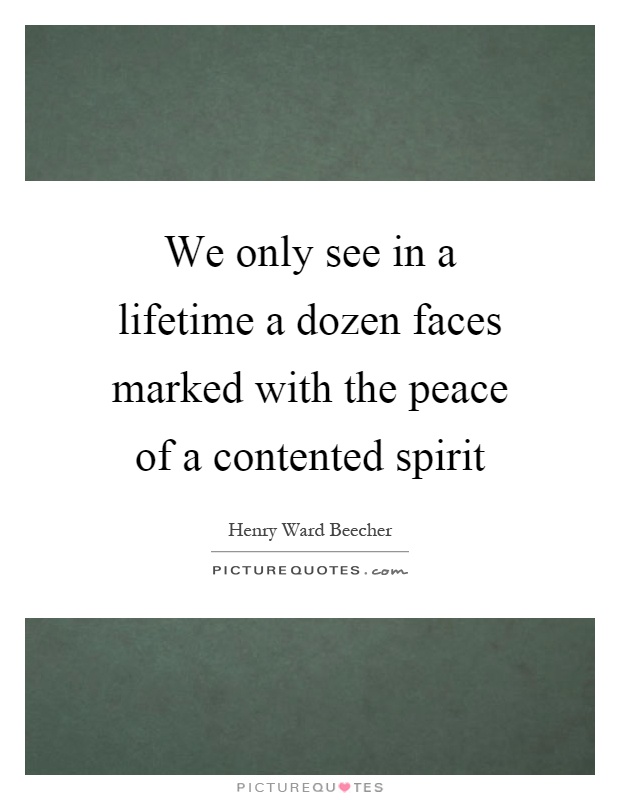 We only see in a lifetime a dozen faces marked with the peace of a contented spirit Picture Quote #1