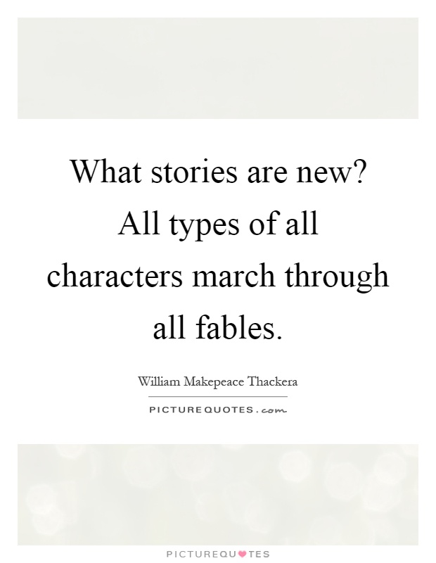 What stories are new? All types of all characters march through all fables Picture Quote #1