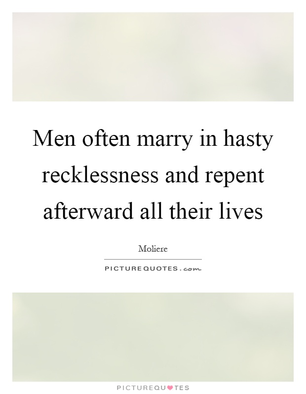 Men often marry in hasty recklessness and repent afterward all their lives Picture Quote #1