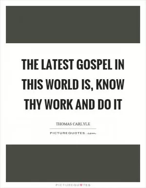 The latest gospel in this world is, know thy work and do it Picture Quote #1
