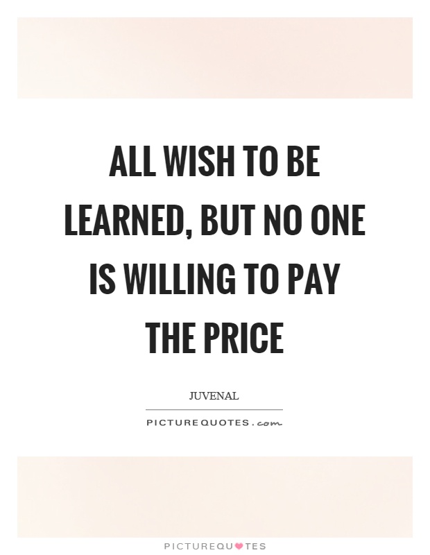 All wish to be learned, but no one is willing to pay the price Picture Quote #1