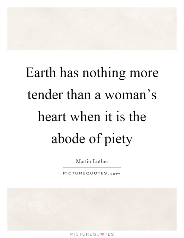Earth has nothing more tender than a woman's heart when it is the abode of piety Picture Quote #1