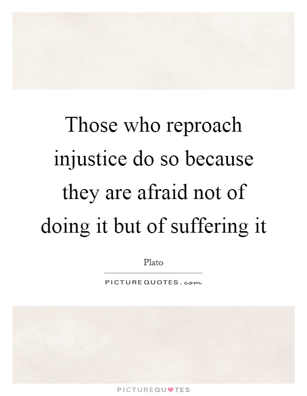 Those who reproach injustice do so because they are afraid not of doing it but of suffering it Picture Quote #1