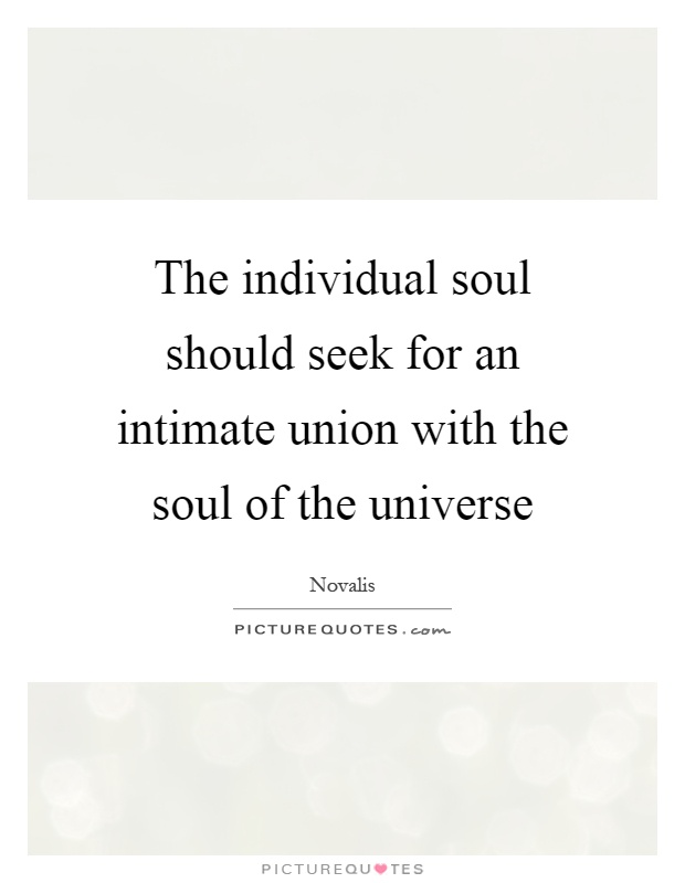 The individual soul should seek for an intimate union with the soul of the universe Picture Quote #1