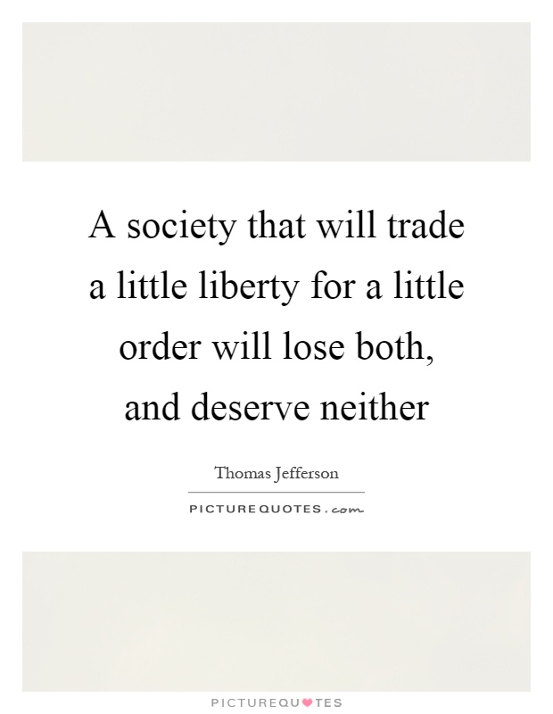 A society that will trade a little liberty for a little order will lose both, and deserve neither Picture Quote #1