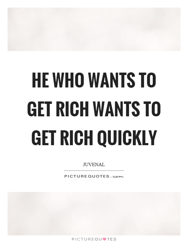 He who wants to get rich wants to get rich quickly Picture Quote #1