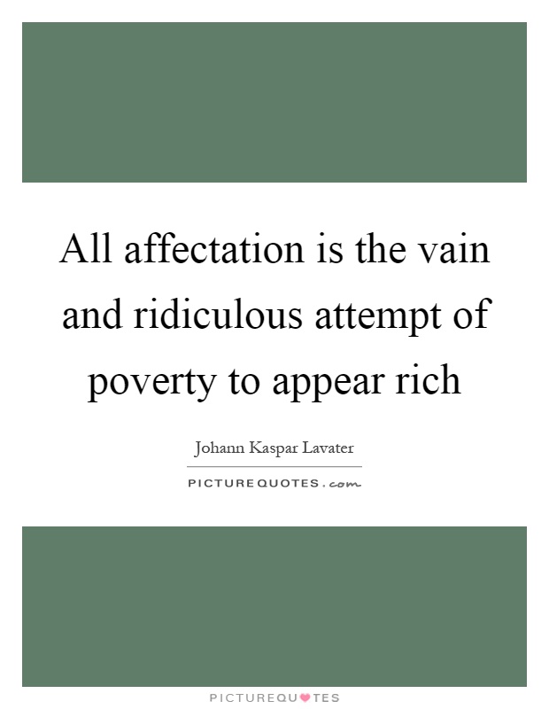 All affectation is the vain and ridiculous attempt of poverty to appear rich Picture Quote #1