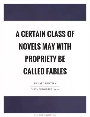 A certain class of novels may with propriety be called fables Picture Quote #1