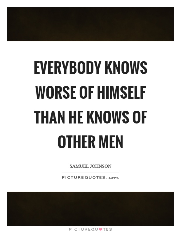 Everybody knows worse of himself than he knows of other men Picture Quote #1