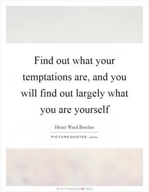 Find out what your temptations are, and you will find out largely what you are yourself Picture Quote #1