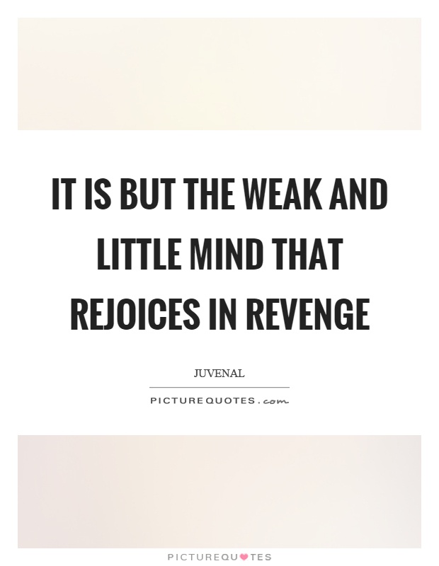 It is but the weak and little mind that rejoices in revenge Picture Quote #1