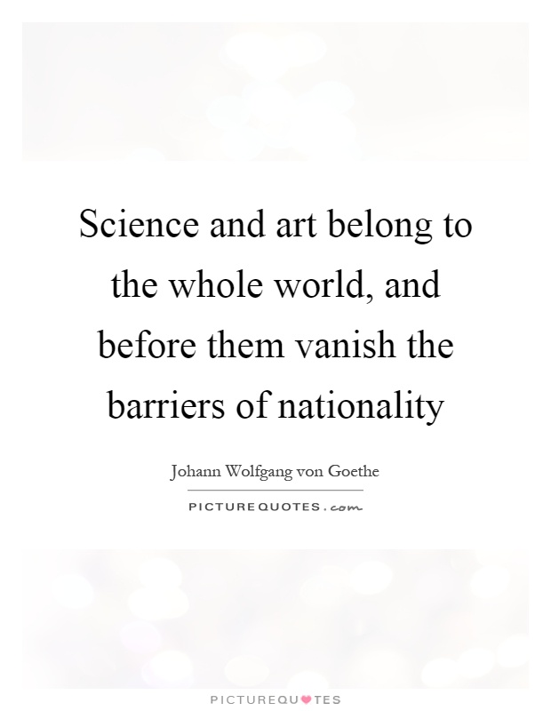 Science and art belong to the whole world, and before them vanish the barriers of nationality Picture Quote #1
