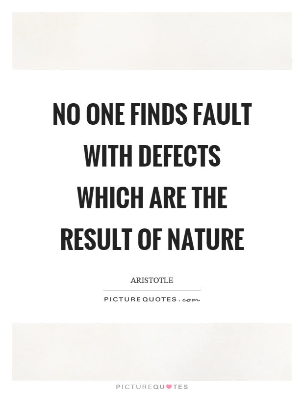 No one finds fault with defects which are the result of nature Picture Quote #1