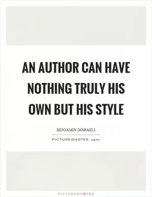 An author can have nothing truly his own but his style Picture Quote #1