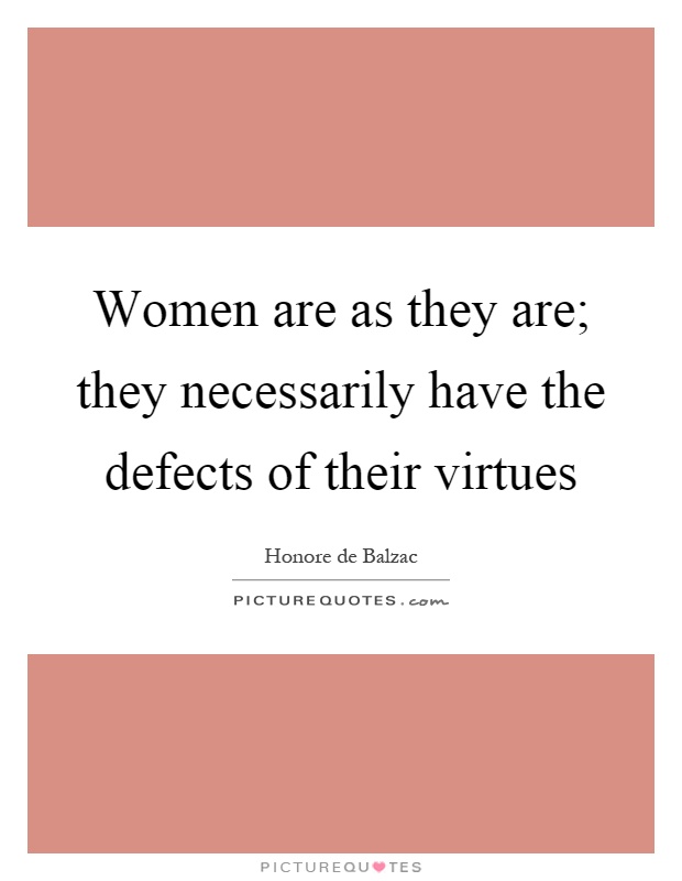 Women are as they are; they necessarily have the defects of their virtues Picture Quote #1