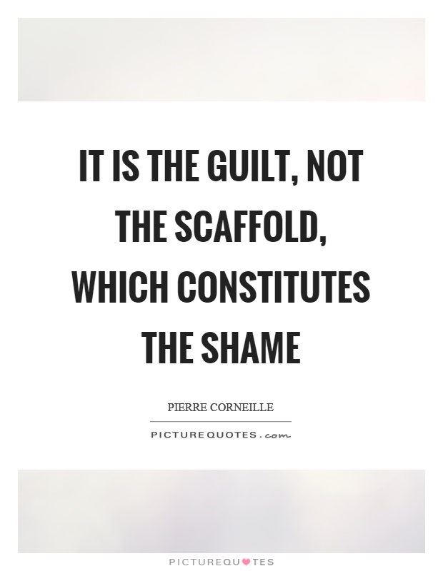 It is the guilt, not the scaffold, which constitutes the shame Picture Quote #1