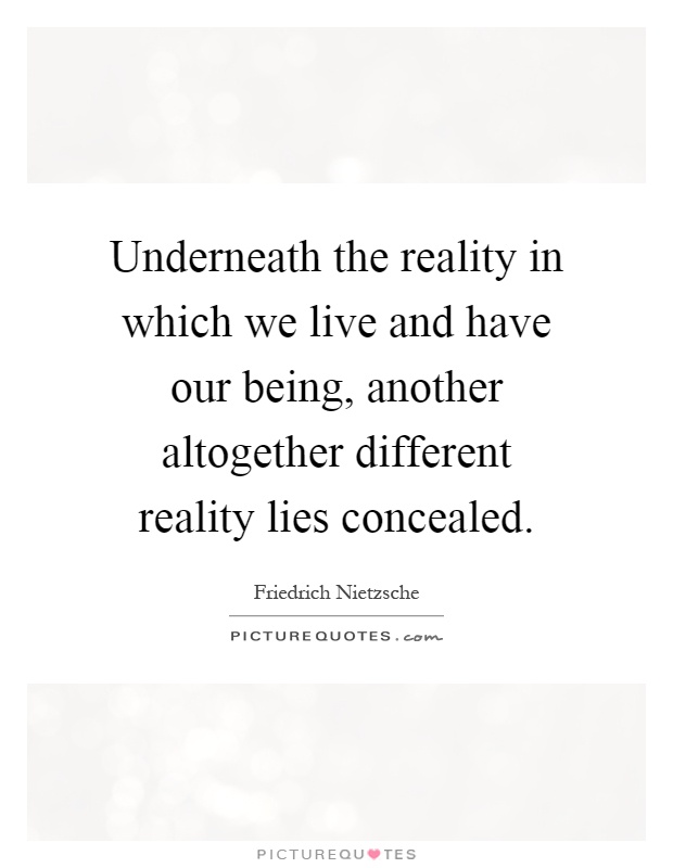 Underneath the reality in which we live and have our being, another altogether different reality lies concealed Picture Quote #1