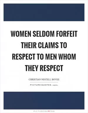 Women seldom forfeit their claims to respect to men whom they respect Picture Quote #1
