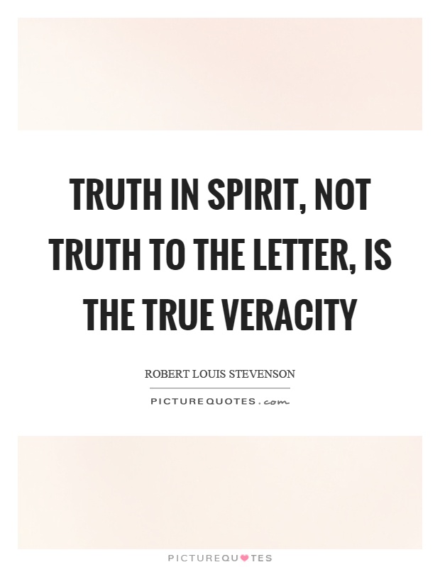 Truth in spirit, not truth to the letter, is the true veracity Picture Quote #1