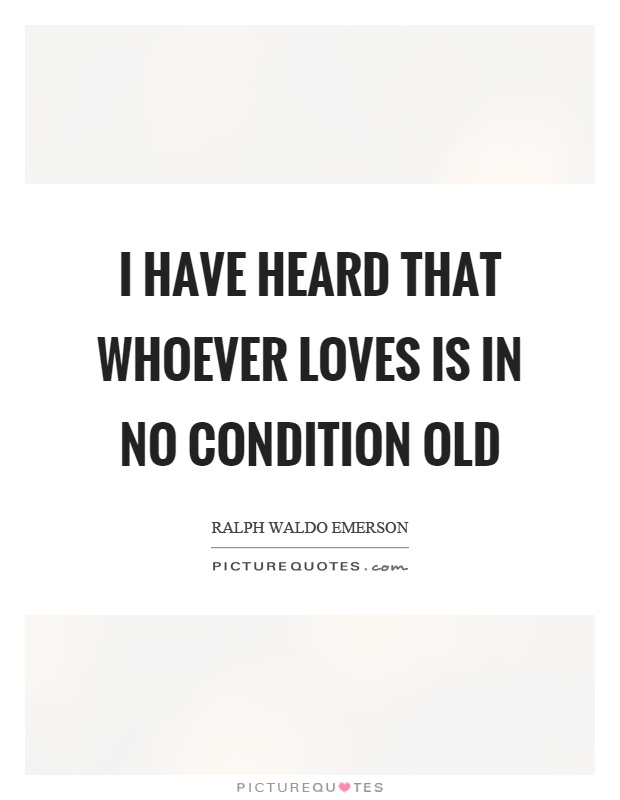 I have heard that whoever loves is in no condition old Picture Quote #1