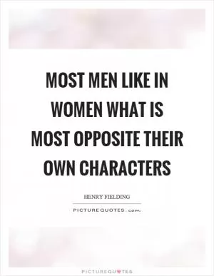 Most men like in women what is most opposite their own characters Picture Quote #1