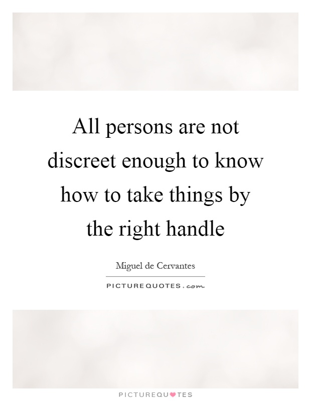 All persons are not discreet enough to know how to take things by the right handle Picture Quote #1