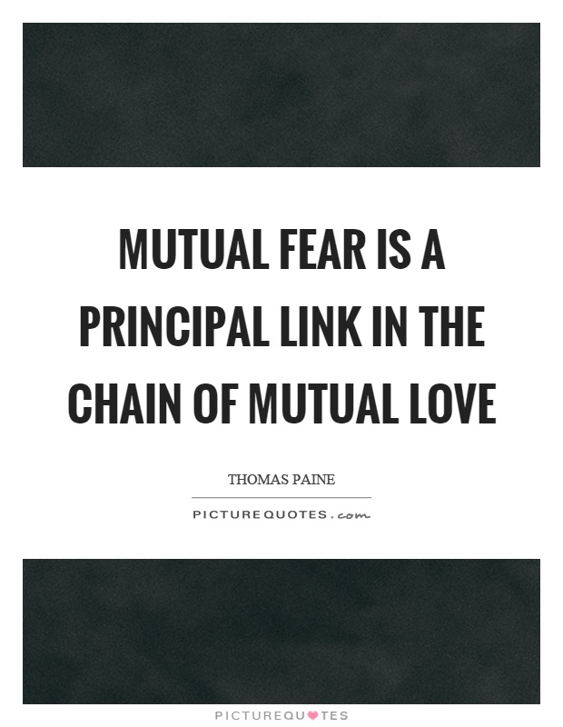 Mutual fear is a principal link in the chain of mutual love Picture Quote #1